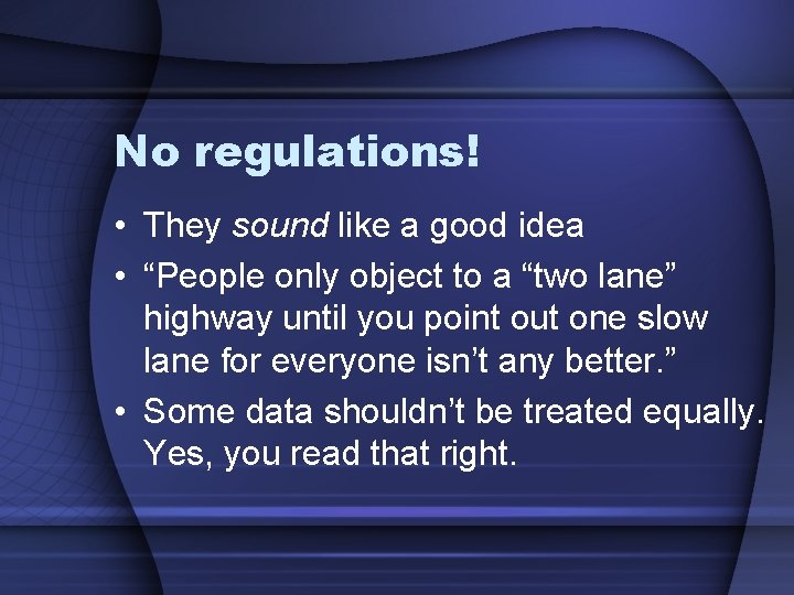 No regulations! • They sound like a good idea • “People only object to