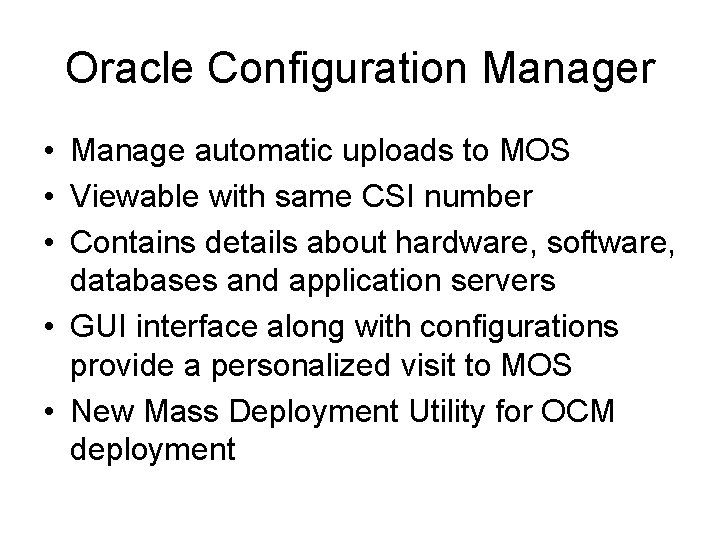 Oracle Configuration Manager • Manage automatic uploads to MOS • Viewable with same CSI