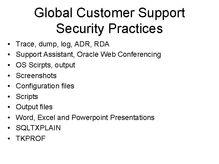 Global Customer Support Security Practices • • • Trace, dump, log, ADR, RDA Support