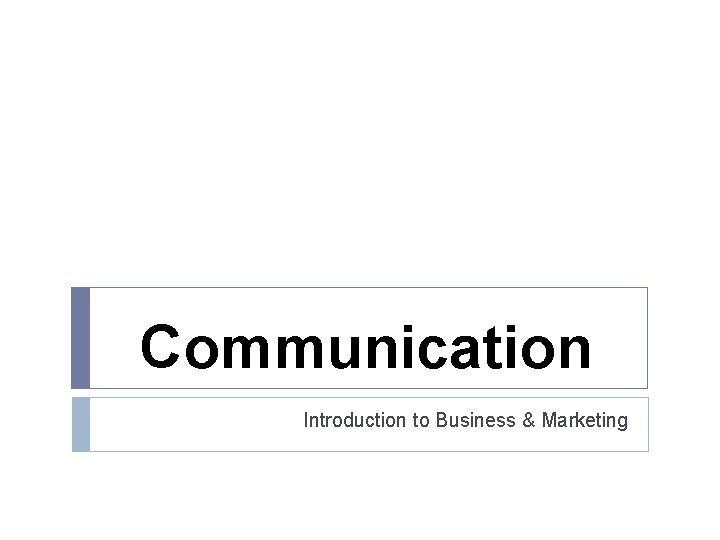 Communication Introduction to Business & Marketing 
