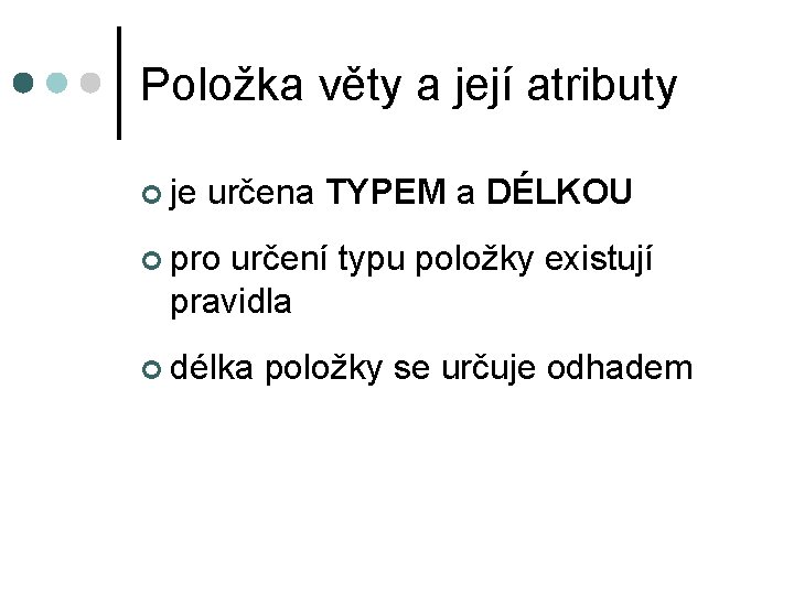 Položka věty a její atributy ¢ je určena TYPEM a DÉLKOU ¢ pro určení