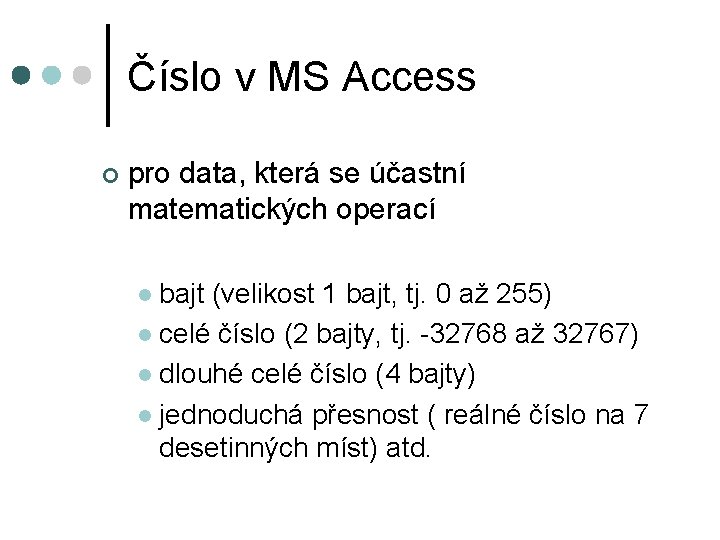 Číslo v MS Access ¢ pro data, která se účastní matematických operací bajt (velikost