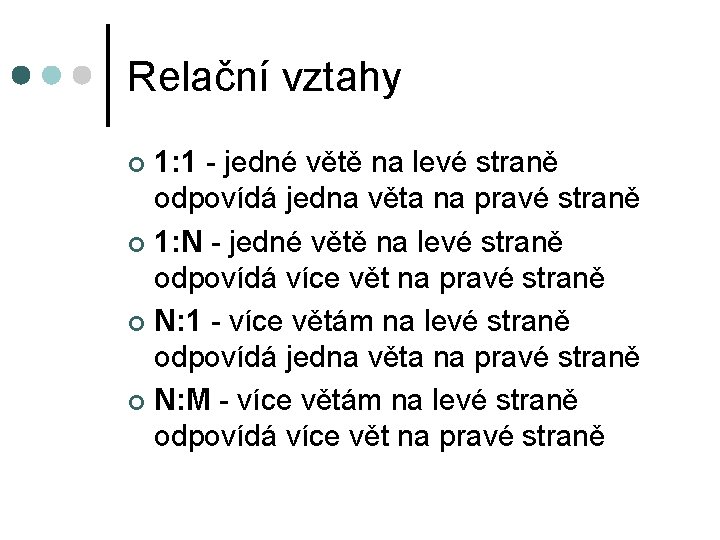 Relační vztahy 1: 1 - jedné větě na levé straně odpovídá jedna věta na