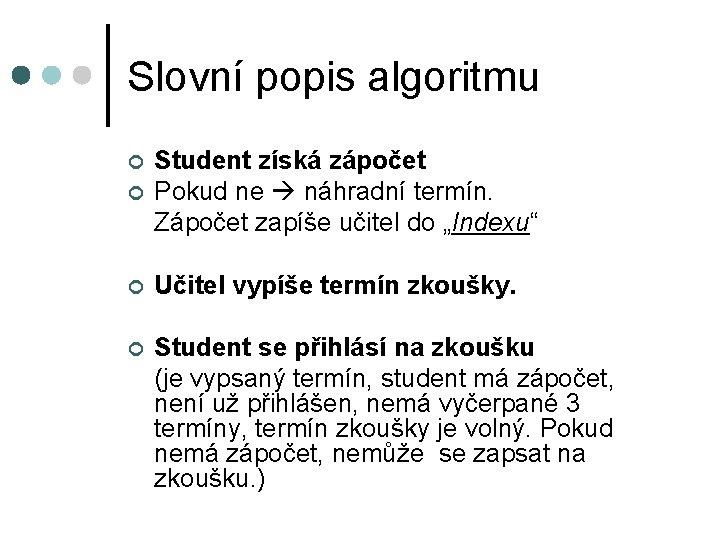 Slovní popis algoritmu ¢ Student získá zápočet Pokud ne náhradní termín. Zápočet zapíše učitel