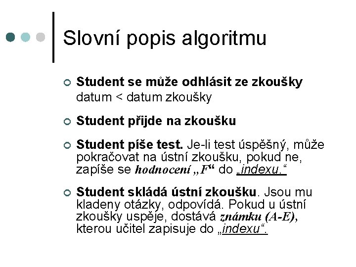 Slovní popis algoritmu ¢ Student se může odhlásit ze zkoušky datum < datum zkoušky