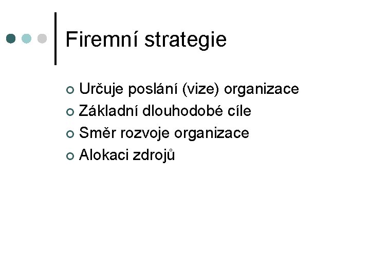 Firemní strategie Určuje poslání (vize) organizace ¢ Základní dlouhodobé cíle ¢ Směr rozvoje organizace