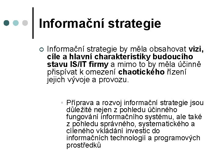 Informační strategie ¢ Informační strategie by měla obsahovat vizi, cíle a hlavní charakteristiky budoucího