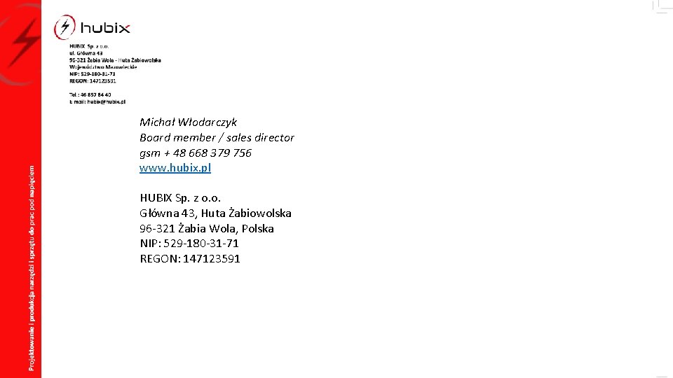  Michał Włodarczyk Board member / sales director gsm + 48 668 379 756