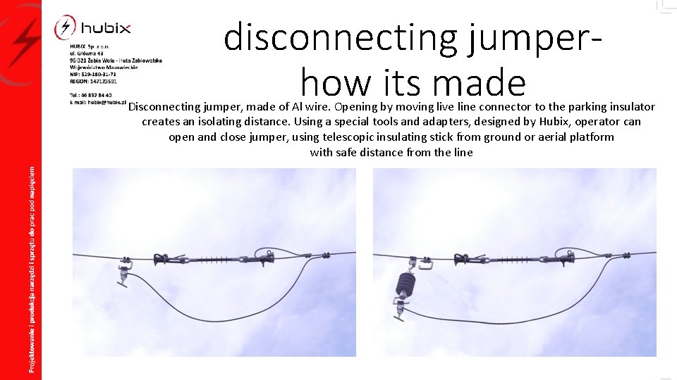 disconnecting jumperhow its made Disconnecting jumper, made of Al wire. Opening by moving live