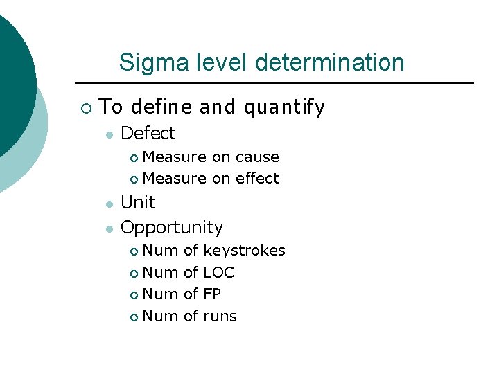 Sigma level determination ¡ To define and quantify l Defect Measure on cause ¡