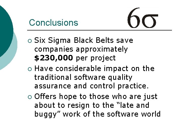 Conclusions Six Sigma Black Belts save companies approximately $230, 000 per project ¡ Have