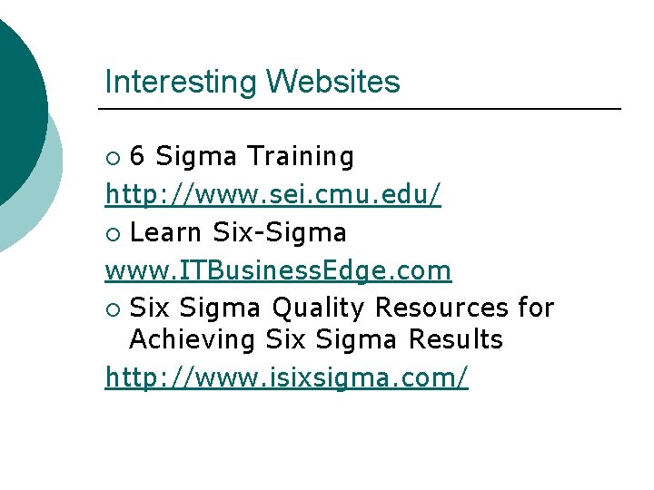 Interesting Websites 6 Sigma Training http: //www. sei. cmu. edu/ ¡ Learn Six-Sigma www.