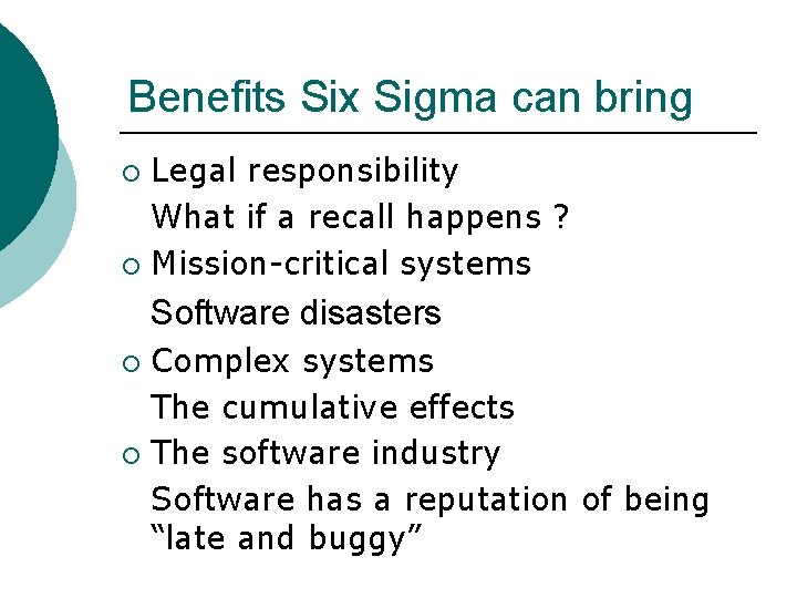 Benefits Six Sigma can bring Legal responsibility What if a recall happens ? ¡