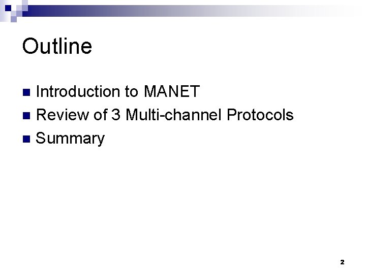 Outline Introduction to MANET n Review of 3 Multi-channel Protocols n Summary n 2