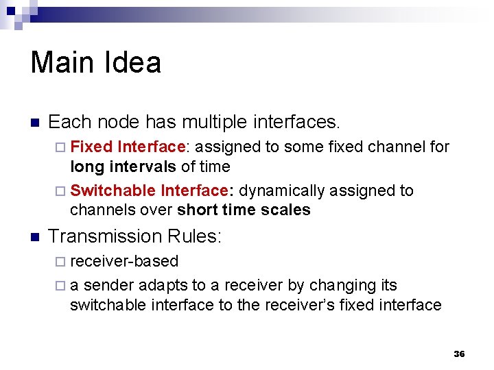 Main Idea n Each node has multiple interfaces. ¨ Fixed Interface: assigned to some