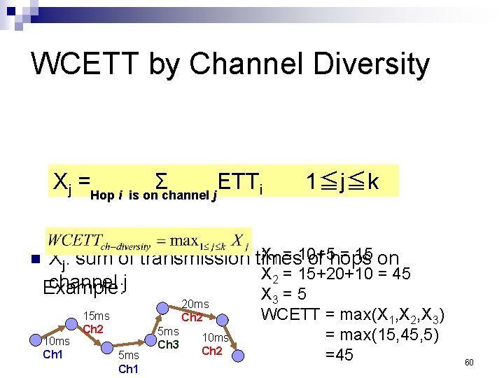 WCETT by Channel Diversity Xj =Hop i n Σ ETT i is on channel