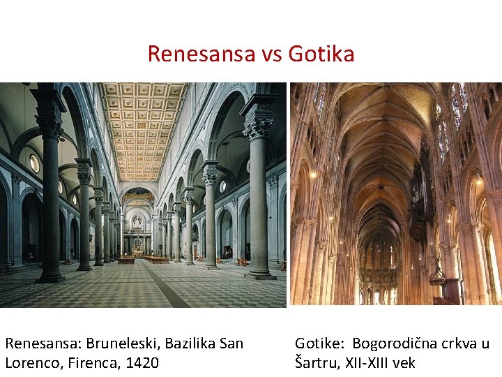 Renesansa vs Gotika Renesansa: Bruneleski, Bazilika San Lorenco, Firenca, 1420 Gotike: Bogorodična crkva u