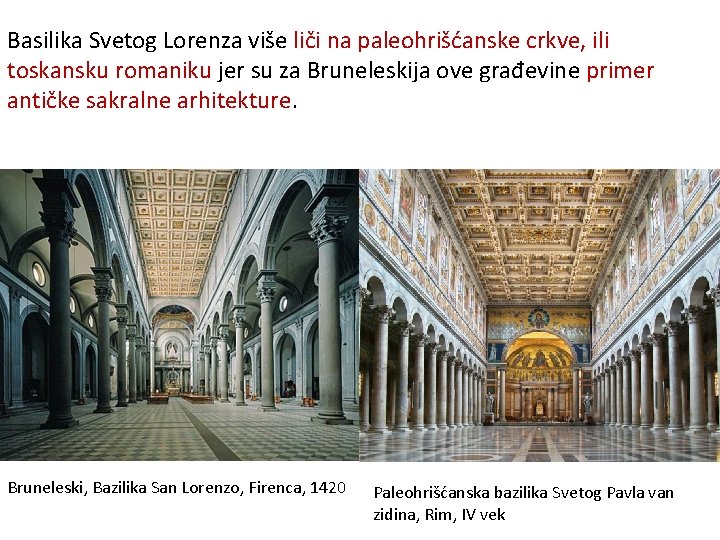 Basilika Svetog Lorenza više liči na paleohrišćanske crkve, ili toskansku romaniku jer su za