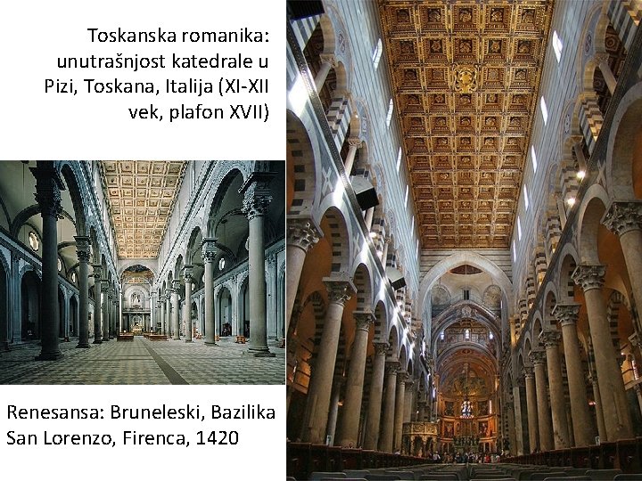 Toskanska romanika: unutrašnjost katedrale u Pizi, Toskana, Italija (XI-XII vek, plafon XVII) Renesansa: Bruneleski,