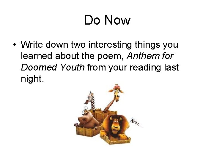 Do Now • Write down two interesting things you learned about the poem, Anthem