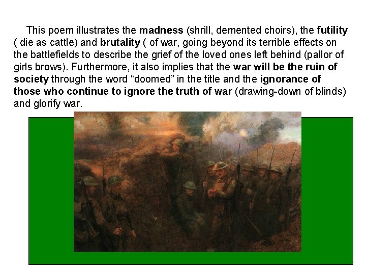  This poem illustrates the madness (shrill, demented choirs), the futility ( die as