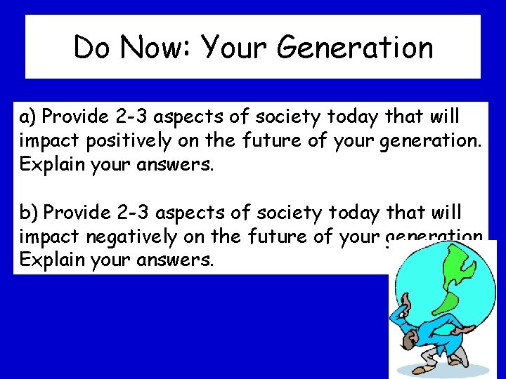 Do Now: Your Generation a) Provide 2 -3 aspects of society today that will