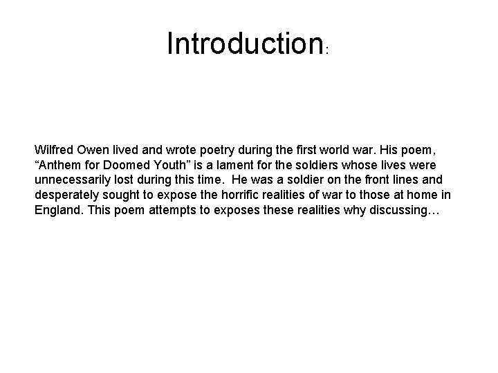 Introduction: Wilfred Owen lived and wrote poetry during the first world war. His poem,