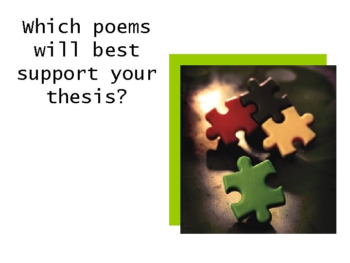Which poems will best support your thesis? 