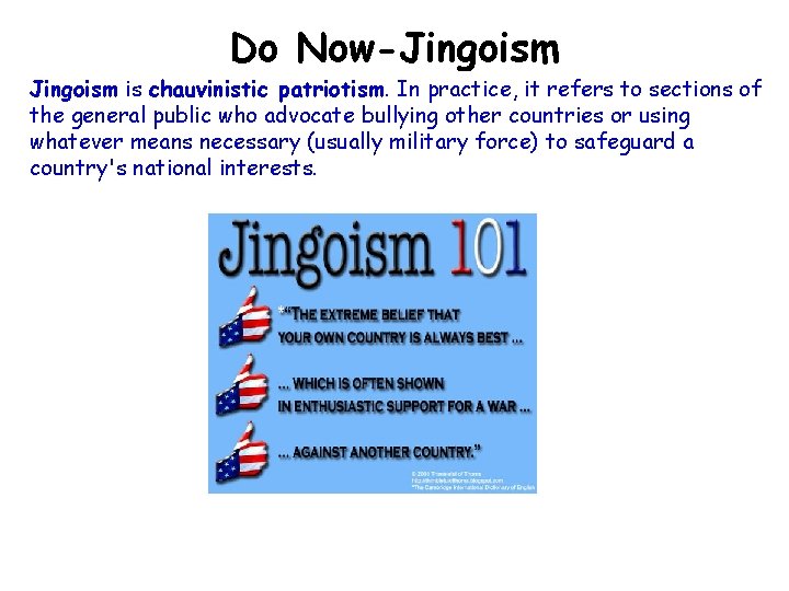 Do Now-Jingoism is chauvinistic patriotism. In practice, it refers to sections of the general