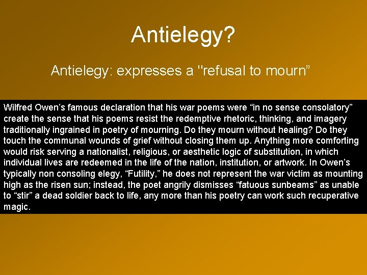 Antielegy? Antielegy: expresses a "refusal to mourn” Wilfred Owen’s famous declaration that his war