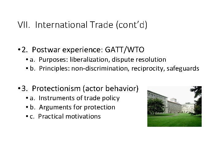 VII. International Trade (cont’d) • 2. Postwar experience: GATT/WTO • a. Purposes: liberalization, dispute