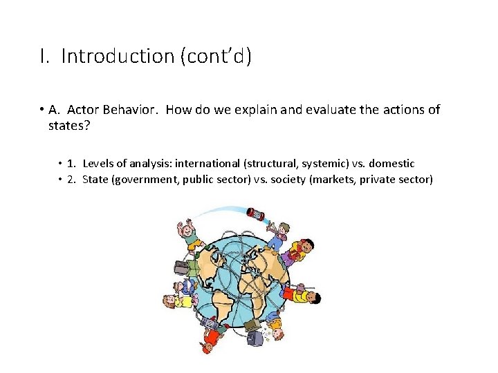 I. Introduction (cont’d) • A. Actor Behavior. How do we explain and evaluate the