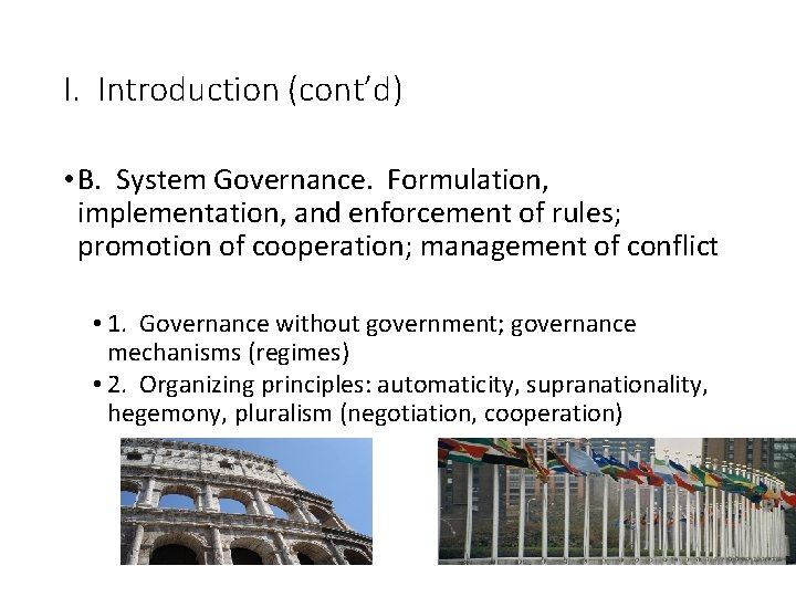 I. Introduction (cont’d) • B. System Governance. Formulation, implementation, and enforcement of rules; promotion