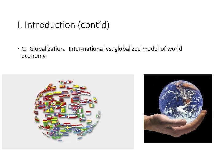 I. Introduction (cont’d) • C. Globalization. Inter-national vs. globalized model of world economy 