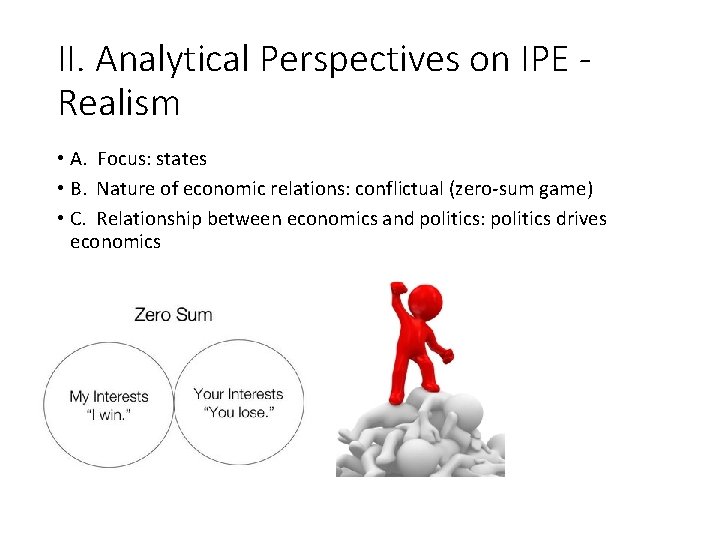 II. Analytical Perspectives on IPE Realism • A. Focus: states • B. Nature of