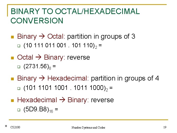 BINARY TO OCTAL/HEXADECIMAL CONVERSION n Binary Octal: partition in groups of 3 q n