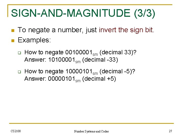 SIGN-AND-MAGNITUDE (3/3) n n To negate a number, just invert the sign bit. Examples: