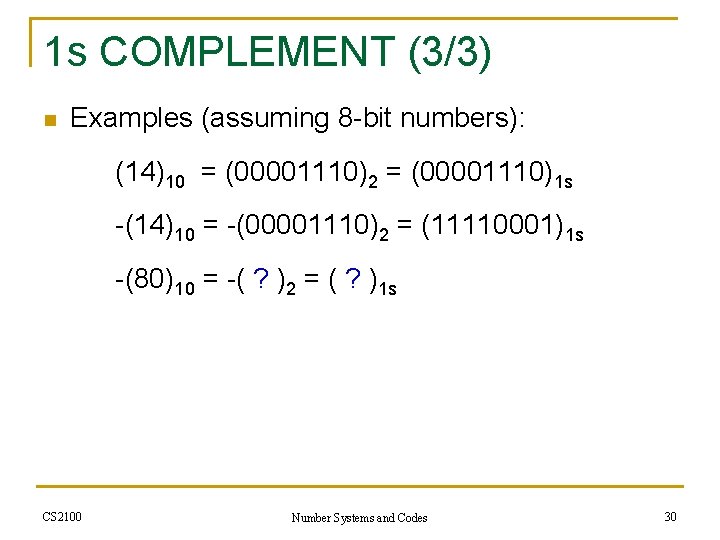 1 s COMPLEMENT (3/3) n Examples (assuming 8 -bit numbers): (14)10 = (00001110)2 =