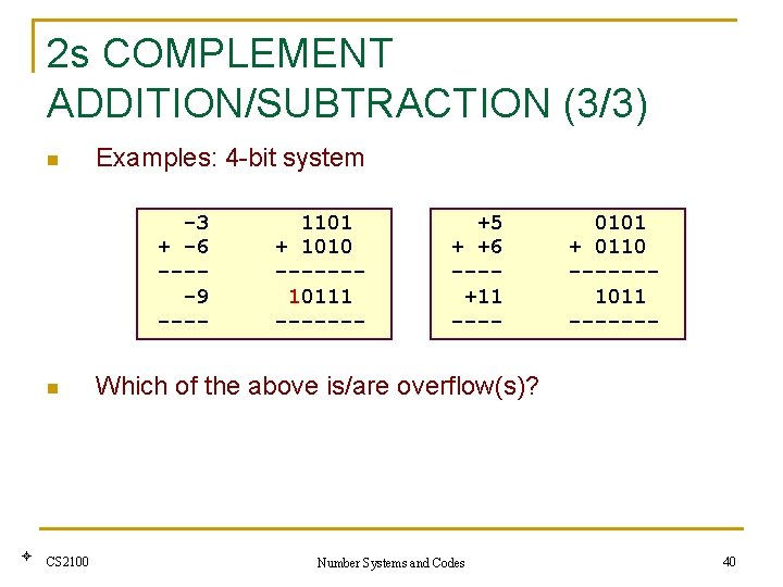 2 s COMPLEMENT ADDITION/SUBTRACTION (3/3) n Examples: 4 -bit system -3 + -6 ----9