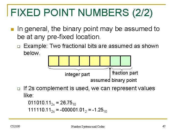 FIXED POINT NUMBERS (2/2) n In general, the binary point may be assumed to