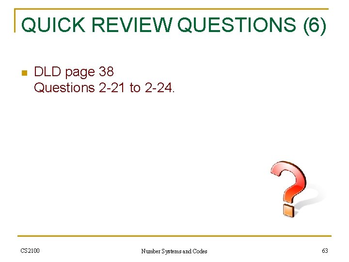 QUICK REVIEW QUESTIONS (6) n DLD page 38 Questions 2 -21 to 2 -24.