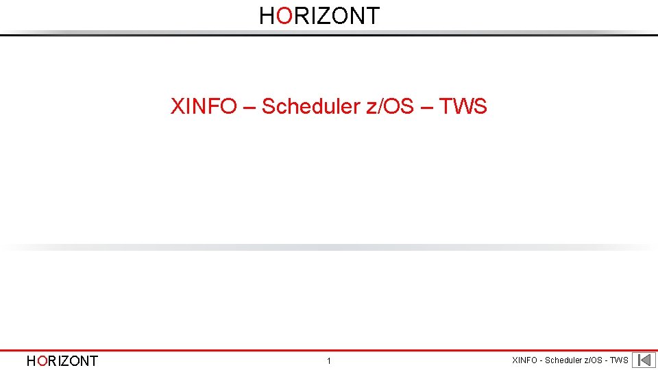 HORIZONT XINFO – Scheduler z/OS – TWS HORIZONT 1 XINFO - Scheduler z/OS -