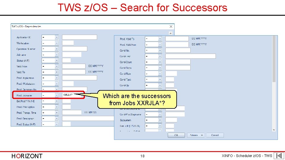 TWS z/OS – Search for Successors Which are the successors from Jobs XXRJLA*? HORIZONT