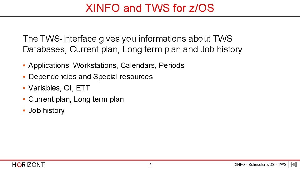 XINFO and TWS for z/OS The TWS-Interface gives you informations about TWS Databases, Current