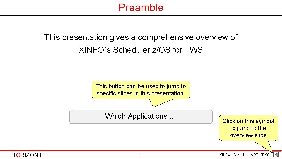 Preamble This presentation gives a comprehensive overview of XINFO´s Scheduler z/OS for TWS. This
