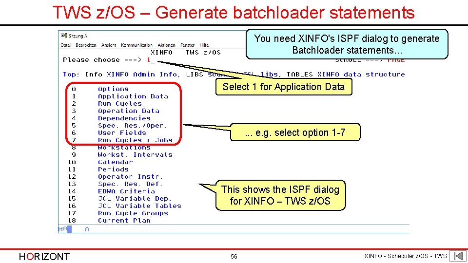 TWS z/OS – Generate batchloader statements You need XINFO's ISPF dialog to generate Batchloader