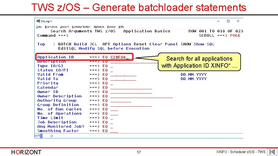 TWS z/OS – Generate batchloader statements Search for all applications with Application ID XINFO*.