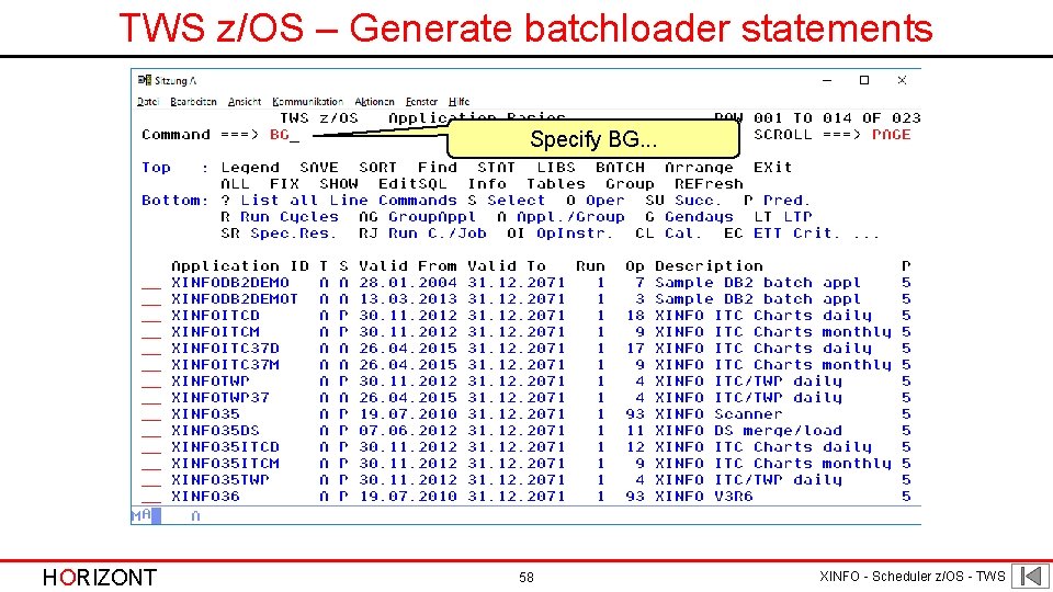 TWS z/OS – Generate batchloader statements Specify BG. . . HORIZONT 58 XINFO -