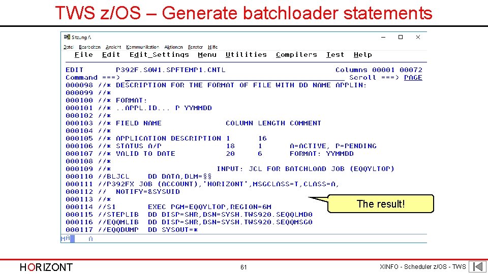 TWS z/OS – Generate batchloader statements The result! HORIZONT 61 XINFO - Scheduler z/OS