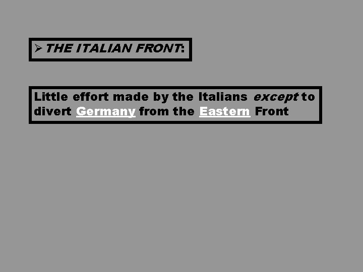 ØTHE ITALIAN FRONT: Little effort made by the Italians except to divert Germany from ØTHE ITALIAN FRONT: Little effort made by the Italians except to divert Germany from